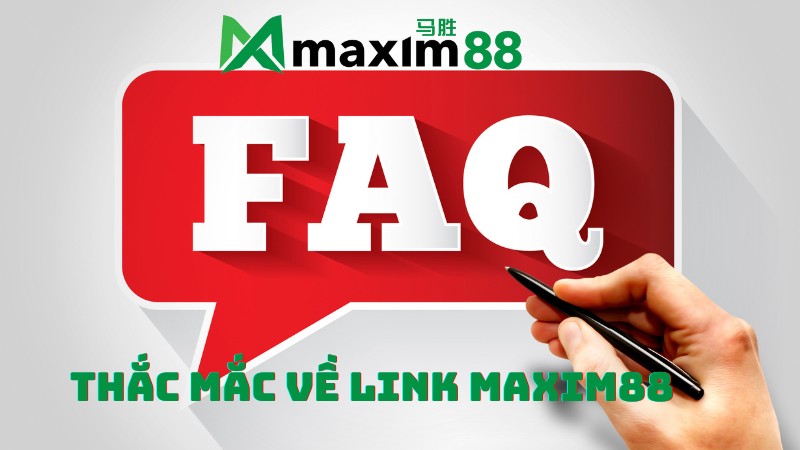 Những thắc mắc thường gặp về Link MAXIM88