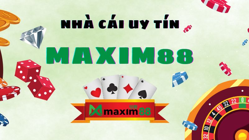 MAXIM88 - Nhà cái cá cược hàng đầu Việt Nam hiện nay